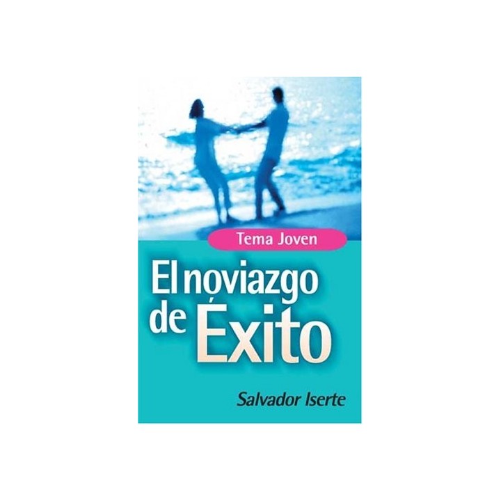El Noviazgo De Éxito. Fórmula para hacerse amar